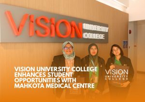 Vision University College Enhances Student Opportunities with Mahkota Medical Centre